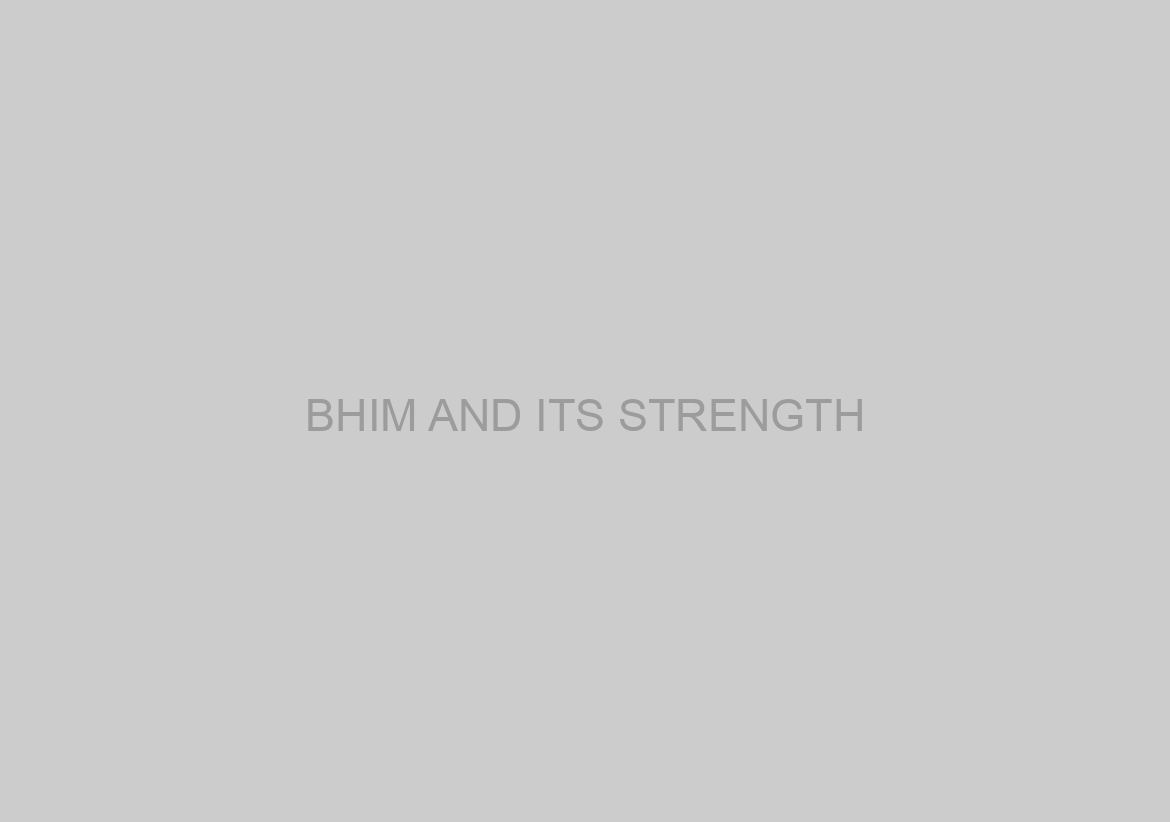 BHIM AND ITS STRENGTH